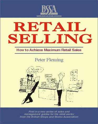 Retail Selling: How to Achieve Maximum Sales in Shops and Stores (9781852522957) by Peter Ronald Fleming