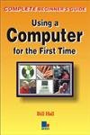 Imagen de archivo de Using a Computer for the First Time (Complete beginner's guide) a la venta por AwesomeBooks