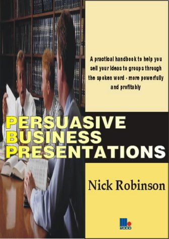 Persuasive Business Presentations (9781852523947) by Robinson, Nick