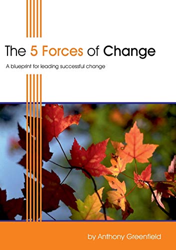 Beispielbild fr The 5 Forces of Change: A Blueprint for Leading Successful Change zum Verkauf von SecondSale