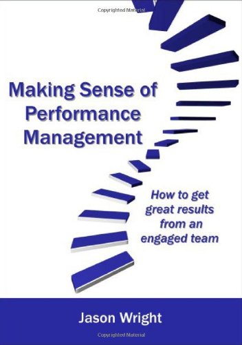 Making Sense of Performance Management: How to Get Great Results from an Engaged Team (9781852526306) by Jason Wright