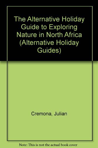 The Alternative Holiday Guide to Exploring Nature in North Africa (Alternative Holiday Guides) (9781852531614) by Chote, Robert; Cremona, Julian