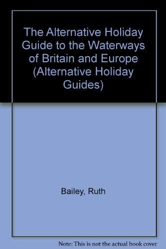 Imagen de archivo de Alternative Holiday Guide to the Waterways of Britain and Europe (Alternative Holiday Guides) a la venta por Wonder Book