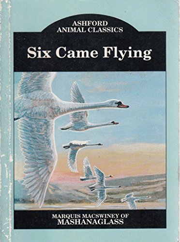 Six Came Flying (Ashford Animal Classics)
