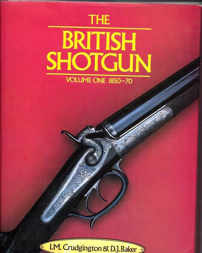 Stock image for The British Shotgun- Volume One, 1850-1870 for sale by Jay W. Nelson, Bookseller, IOBA