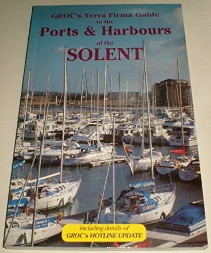 Stock image for Groc's Terra Firma Guide to the Ports & Harbours of the Solent (Groc's Terra Firma Guides) for sale by Bookmonger.Ltd