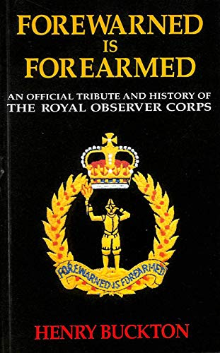 Imagen de archivo de Forewarned is Forearmed: Official Tribute and History of the Royal Observer Corps a la venta por WorldofBooks