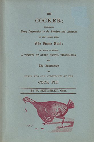 Beispielbild fr The Cocker; Containing Every Information to the Breeders and Amateurs of that Noble Bird, The Game Cock zum Verkauf von Anybook.com
