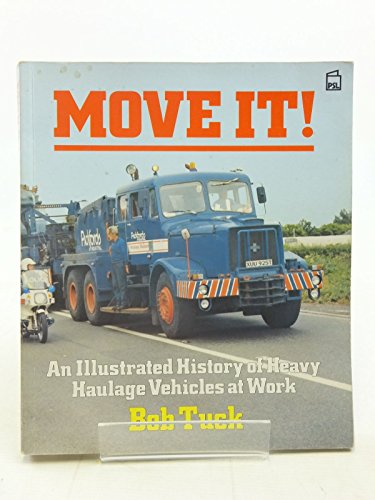 Move It. An Illustrated History of Heavy Haulage Vehicles at Work.