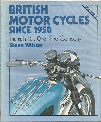 British Motorcycles Since 1950: Triumph Part One : The Company (9781852600211) by Wilson, Steve