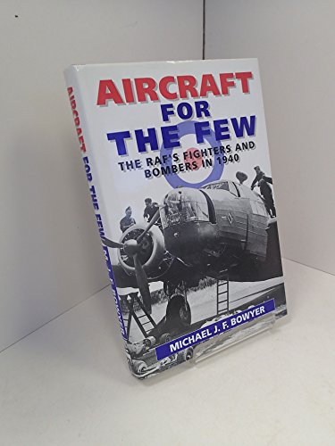 Imagen de archivo de Aircraft for the Few: The R.A.F.'s Fighters and Bombers in 1940 a la venta por WorldofBooks