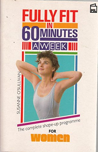 Beispielbild fr Fully Fit in Sixty Minutes a Week: Complete Shape-up Programme for Women zum Verkauf von WorldofBooks