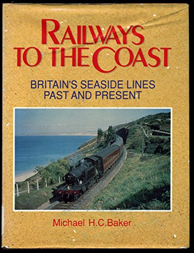 Railways to the Coast: Britain's Seaside Lines Past and Present (9781852600587) by Baker, Michael