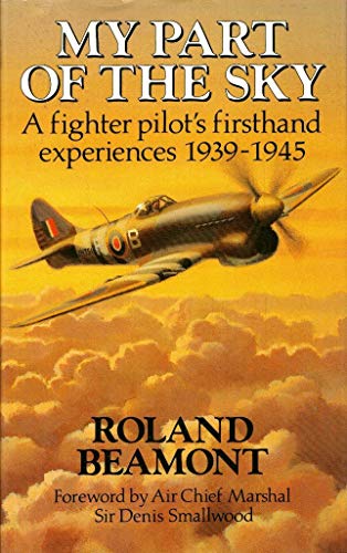 My Part of the Sky: A Fighter Pilot's First-hand Experiences, 1939-45 (9781852600792) by Beamont, Roland