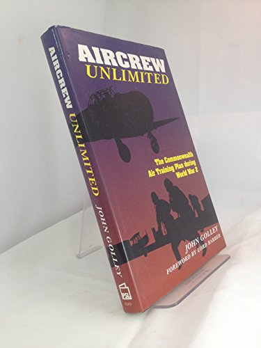 AIRCREW UNLIMITED THE COMMOWEALTH AIR TRAINING PLAN DURING WORLD WAR 2.