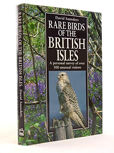 Imagen de archivo de Rare Birds of the British Isles: A Personal Survey of Over 300 Unusual Visitors a la venta por WorldofBooks