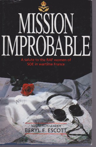 Beispielbild fr Mission Improbable: Salute to the Royal Air Force Women of Special Operations Executive in Wartime France zum Verkauf von Flying Danny Books