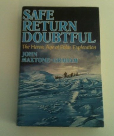 Imagen de archivo de Safe Return Doubtful: The Heroic Age of Polar Exploration a la venta por ThriftBooks-Atlanta