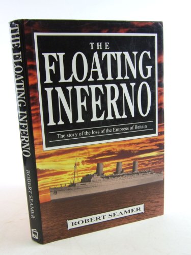Imagen de archivo de The Floating Inferno: Story of the Loss of the "Empress of Britain" a la venta por AwesomeBooks