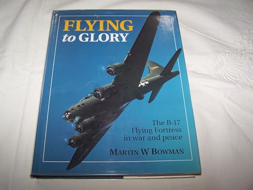 9781852603281: Flying to Glory: B-17 Flying Fortress in War and Peace