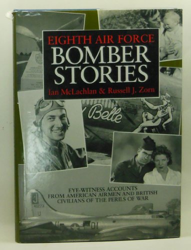 Beispielbild fr Eighth Air Force Bomber Stories: Eye-Witness Accounts from American Airmen and British Civilians of the Perils of War zum Verkauf von Front Cover Books