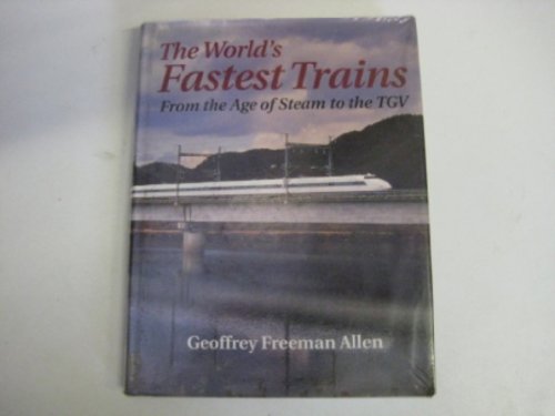 Beispielbild fr The World's Fastest Trains: From the Age of Steam to the TGV zum Verkauf von AwesomeBooks