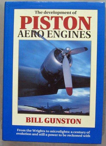 Stock image for The Development of Piston Aero Engines: From the Wrights to Microlights : A Century of Evolution and Still a Power to Be Reckoned With for sale by HPB-Red