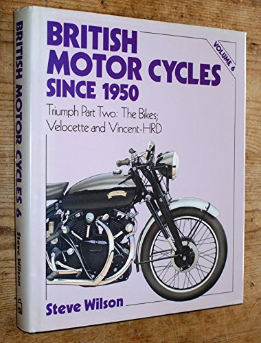 British Motor Cycles Since 1950: Triumph Part Two: The Bikes; Velocette and Vincent-Hrd (9781852603922) by Wilson, Steve