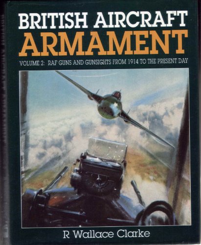 Stock image for British Aircraft Armament Volume 2 RAF Guns and Gunsights from 1914 to the Present Day for sale by Babushka Books & Framers