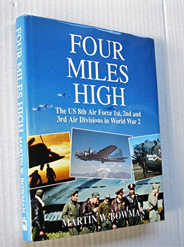 9781852604066: Four Miles High: US 8th Air Force 1st, 2nd and 3rd Air Divisions in World War 2