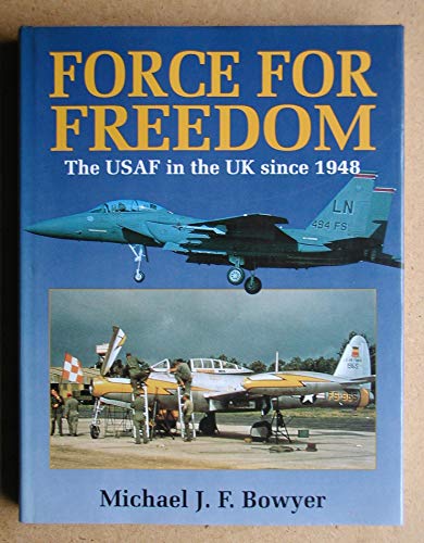 Force for Freedom The USAF in the UK since 1948