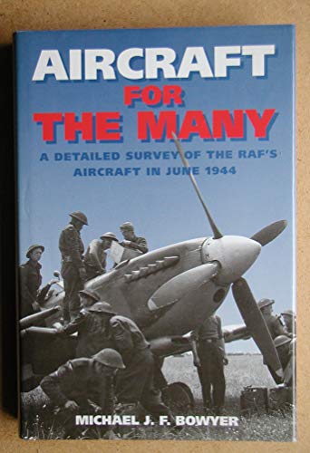 Imagen de archivo de Aircraft for the Many: A Detailed Survey of the Raf's Aircraft in June 1944 a la venta por Books From California