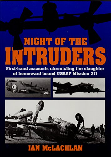 Stock image for Night of the Intruders: First-Hand Accounts Chronicling the Slaughter of Homeward Bound Usaaf Mission 311 for sale by Montclair Book Center