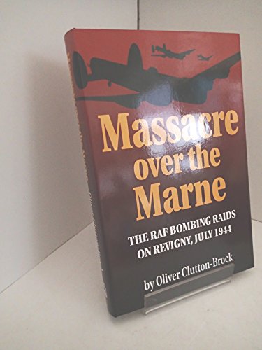 Imagen de archivo de Massacre Over the Marne: RAF Bombing Raids on Revigny, July 1944 a la venta por WorldofBooks