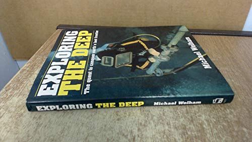 Exploring the Deep: Man, Machine and Mammals in the Quest to Conquer Earth's Last Frontier (9781852604714) by Welham, Michael