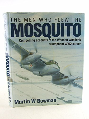 Stock image for The Men Who Flew the Mosquito: Compelling Accounts of the Wooden Wonder's Triumphant Ww2 Career for sale by MusicMagpie