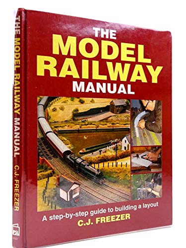 The Model Railway Manual: A Step-By-Step Guide to Building a Layout (9781852605018) by Freezer, C. J.