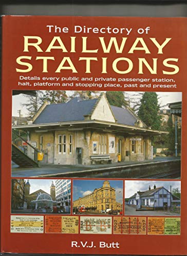 The Directory of Railway Stations: Details Every Public and Private Passenger Station, Halt, Platform and Stopping Place, Past and Present