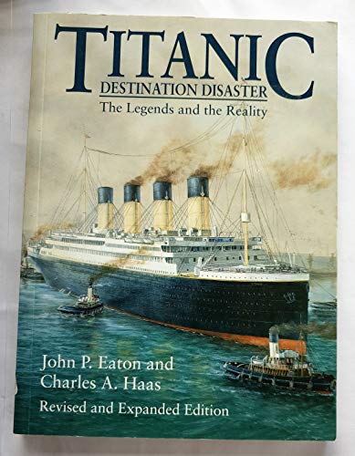 Imagen de archivo de Titanic : Destination Disaster: The Legends and the Reality a la venta por Better World Books