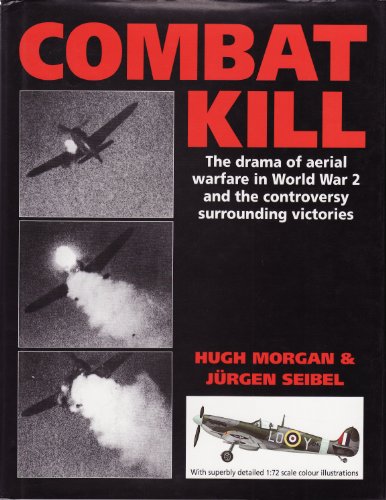 Stock image for COMBAT KILL: THE DRAMA OF AERIAL WARFARE IN WORLD WAR 2 AND THE CONTROVERSY SURROUNDING VICTORIES for sale by Old Army Books