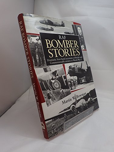 RAF Bomber Stories, Dramatic First-Hand Accounts of British and Commonwealth Airmen in WW 2