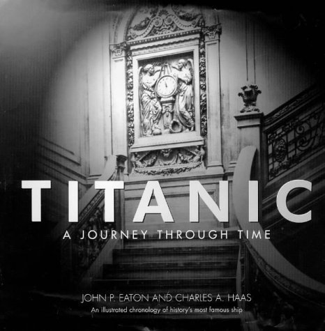 Imagen de archivo de Titanic": A Journey Through Time - An Illustrated Chronology of Historys Most Famous Ship a la venta por Reuseabook