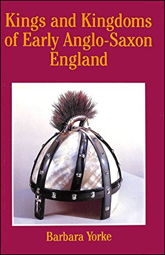 Kings and Kingdoms of Early Anglo-Saxon England - Yorke, Barbara