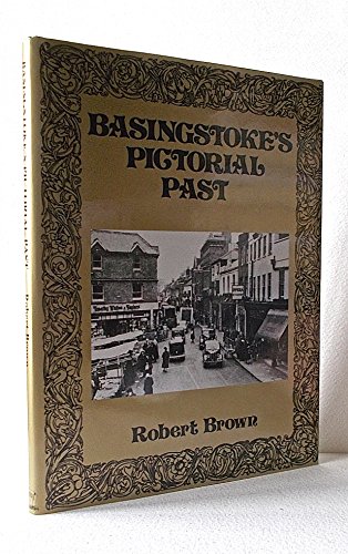 Basingstoke's Pictorial Past . - BROWN, Robert .