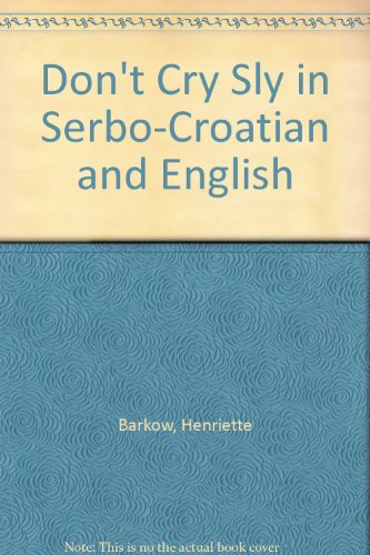 Don't Cry Sly in Serbo-Croatian and English (9781852696603) by Henriette Barkow