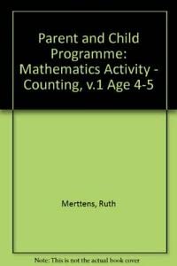 Parent and Child Programme: Mathematics Activity - Counting, V.1 Age 4-5 (9781852704032) by Ruth Merttens