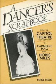 A DANCER'S SCRAPBOOK : From Capitol Theatre, New York City, to Carnegie Hall with Doris Niles, A ...