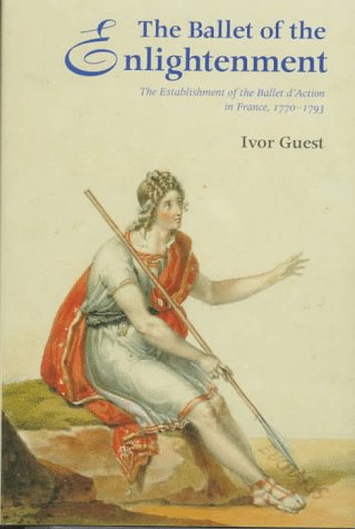 Imagen de archivo de The Ballet of the Enlightenment: Establishment of the Ballet d'Action in France, 1770-93 a la venta por WorldofBooks