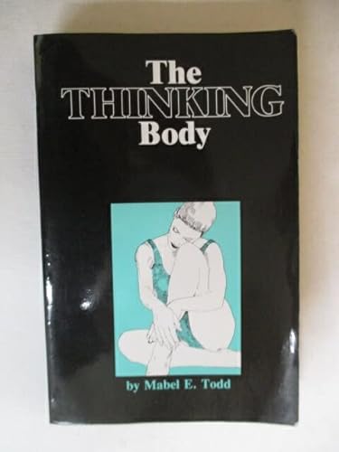 9781852730529: The Thinking Body: Study of the Balancing Forces of Dynamic Man