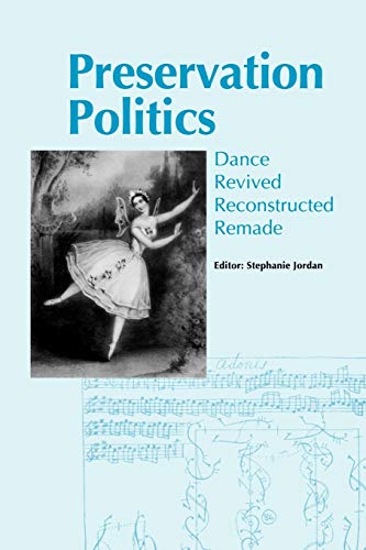 Preservation Politics: Dance Revived, Reconstructed, Remade (9781852730796) by Jordan, Stephanie